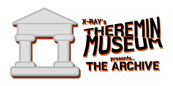 The Archive | X-Ray's Theremin Museum™️